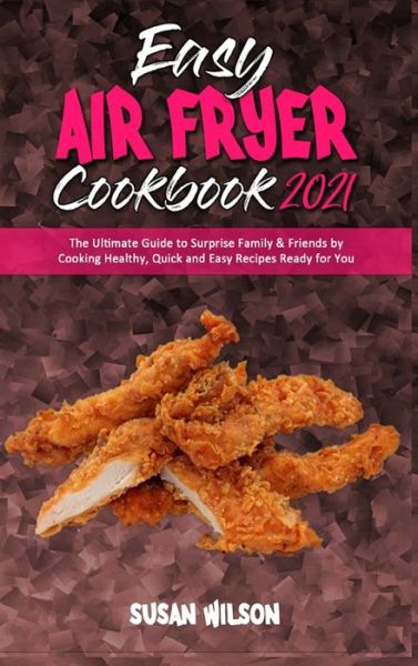 Cover for Susan Wilson · Easy Air Fryer Cookbook 2021 (Hardcover Book) (2021)