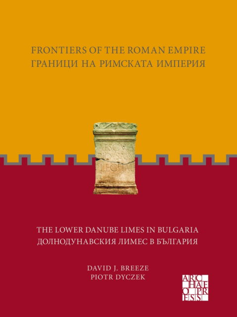 Cover for Dyczek, Piotr (Director of the Center for Research on the Antiquity of Southeastern Europe, University of Warsaw) · Frontiers of the Roman Empire: The Lower Danube Limes in Bulgaria (Paperback Book) [Bilingual edition] (2024)