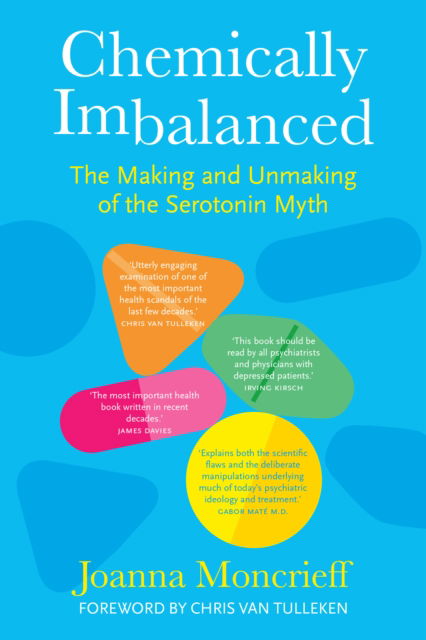Chemically Imbalanced: The Making and Unmaking of the Serotonin Myth - Joanna Moncrieff - Books - The History Press Ltd - 9781803996790 - January 16, 2025