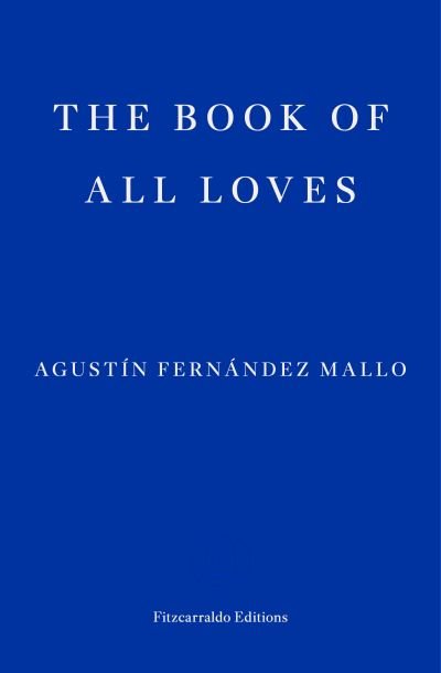 Cover for Agustin Fernandez Mallo · The Book of All Loves (Paperback Book) (2024)