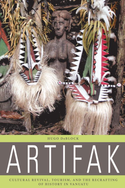 Cover for Hugo DeBlock · Artifak: Cultural Revival, Tourism, and the Recrafting of History in Vanuatu (Paperback Book) (2025)