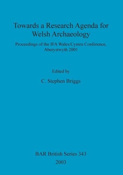 Towards a Research Agenda for Welsh Archaeology - Stephen Briggs - Bøger - Archaeopress - 9781841714790 - 1. marts 2003