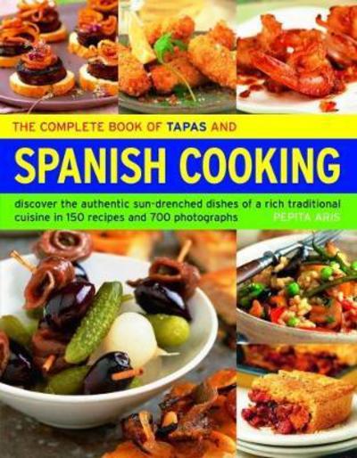 The Complete Book of Tapas and Spanish Cooking: Discover the authentic sun-drenched dishes of a rich traditional cuisine in 150 recipes and 700 photographs - Pepita Aris - Boeken - Anness Publishing - 9781844771790 - 31 januari 2018