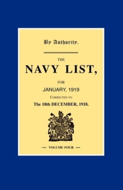 NAVY LIST JANUARY 1919 (Corrected to 18th December 1918 ) Volume 4 - Anon - Libros - Naval & Military Press, The - 9781847345790 - 23 de mayo de 2007
