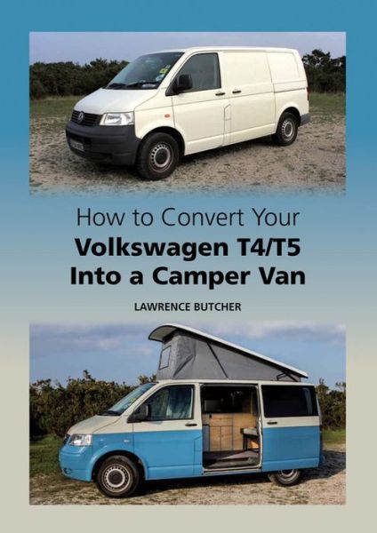 Cover for Lawrence Butcher · How to Convert your Volkswagen T4/T5 into a Camper Van (Hardcover Book) [UK edition] (2015)