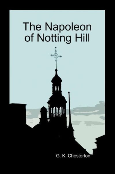 Cover for G K Chesterton · The Napoleon of Notting Hill (Paperback) (Taschenbuch) (2009)