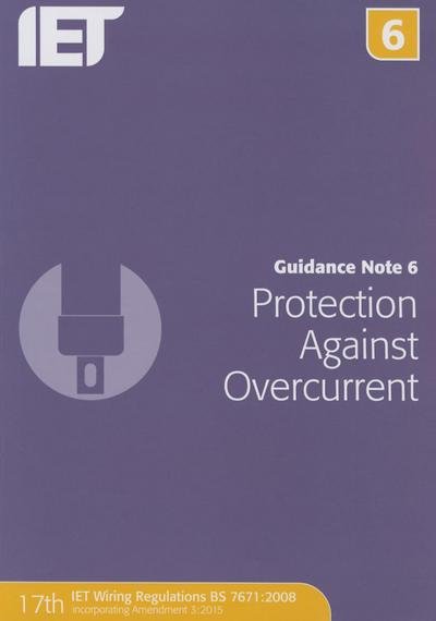 Cover for The Institution of Engineering and Technology · Guidance Note 6: Protection Against Overcurrent - Electrical Regulations (Paperback Book) (2015)