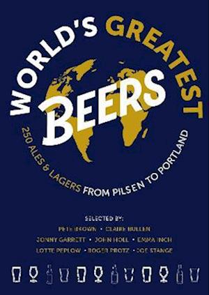 Cover for Roger Protz · World's Greatest Beers: 250 Unmissable Ales &amp; Lagers Selected by a Team of Experts (Paperback Book) (2022)