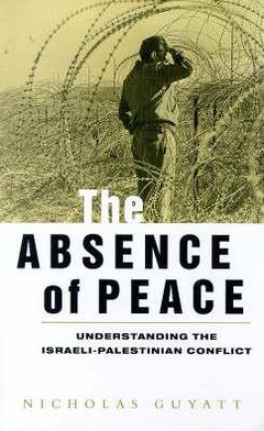 Cover for Nicholas Guyatt · The Absence of Peace: Understanding the Israeli-Palestinian Conflict (Hardcover Book) (1998)