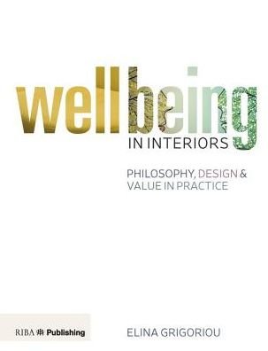 Cover for Elina Grigoriou · Wellbeing in Interiors: Philosophy, design and value in practice (Paperback Book) (2019)