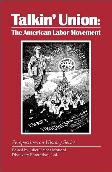 Talkin' Union: The American Labor Movement - Perspectives on History (Discovery) - Juliet Haines Mofford - Livros - History Compass - 9781878668790 - 7 de junho de 2011