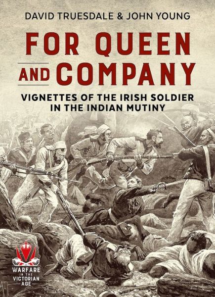 Cover for David Truesdale · For Queen and Company: Vignettes of the Irish Soldier in the Indian Mutiny - Warfare in the Age of Victoria (Paperback Book) (2019)