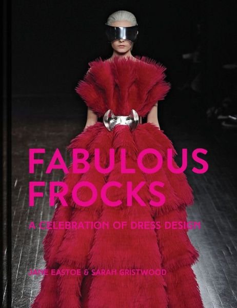 Cover for Jane Eastoe · Fabulous Frocks: A Celebration of Dress Design (Gebundenes Buch) (2019)