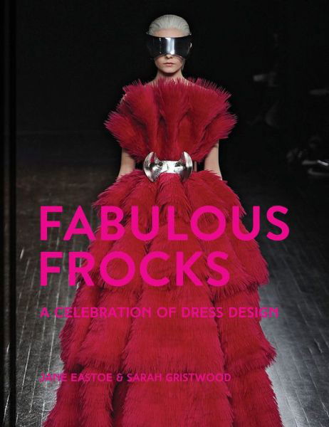 Cover for Jane Eastoe · Fabulous Frocks: A Celebration of Dress Design (Hardcover bog) (2019)