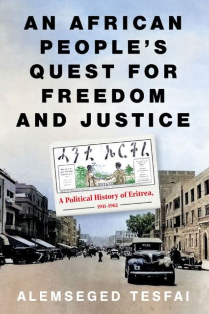 Cover for Alemseged Tesfai · An African People’s Quest for Freedom and Justice: A Political History of Eritrea, 1941–1962 (Hardcover Book) (2024)