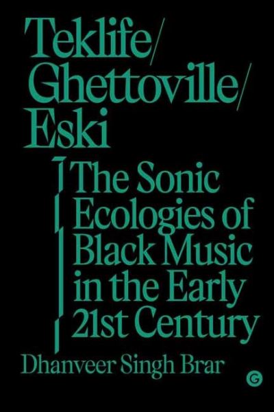 Cover for Dhanveer Singhi. Brar · Teklife, Ghettoville, Eski: The Sonic Ecologies of Black Music in the Early 21st Century (Hardcover Book) (2021)