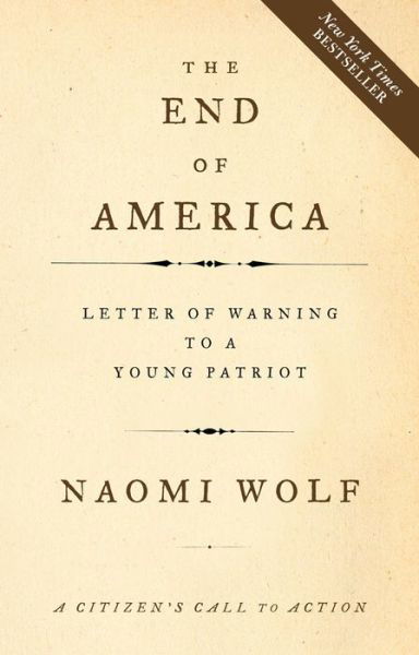 The End of America: Letter of Warning to a Young Patriot - Naomi Wolf - Books - Chelsea Green Publishing Co - 9781933392790 - September 1, 2007