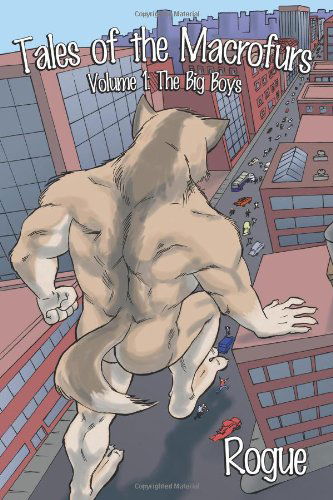 Tales of Macrofurs: The Big Boys - Rogue - Books - Nazca Plains Corporation - 9781935509790 - October 18, 2010