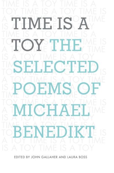 Cover for John Gallaher · Time is a Toy: the Selected Poems of Michael Benedikt (Paperback Book) (2014)