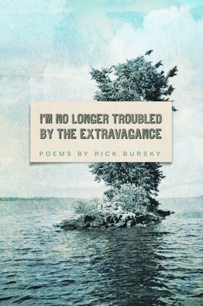 Cover for Rick Bursky · I'm No Longer Troubled by the Extravagance (Paperback Book) (2015)