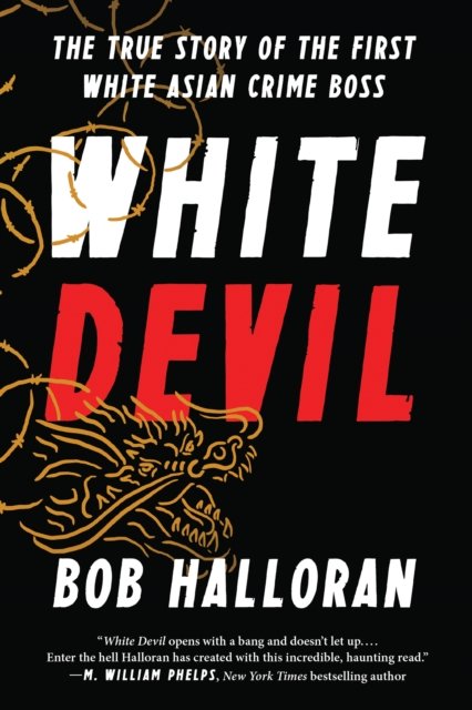 Cover for Bob Halloran · White Devil: The True Story of the First White Asian Crime Boss (Inbunden Bok) (2016)