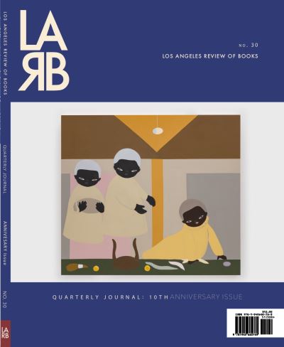 Los Angeles Review of Books Quarterly Journal: Ten Year Anthology Issue: Fall 2021, No. 32 -  - Books - Los Angeles Review of Books - 9781940660790 - February 10, 2022