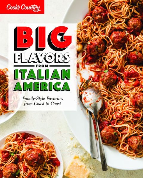 Big Flavors from Italian America: Family-Style Favorites from Coast to Coast - America's Test Kitchen - Książki - America's Test Kitchen - 9781945256790 - 28 stycznia 2020