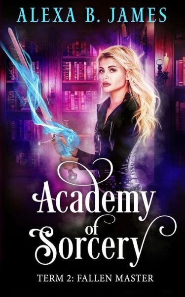 Cover for Alexa B James · Academy of Sorcery (Taschenbuch) (2020)