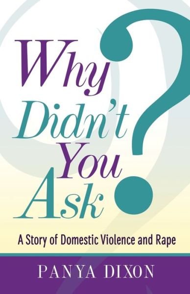 Why Didn't You Ask? - Panya Dixon - Bøger - Purposely Created Publishing Group - 9781947054790 - 15. februar 2018