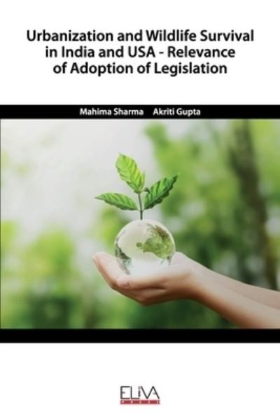 Cover for Akriti Gupta · Urbanization and Wildlife Survival in India and USA - Relevance of Adoption of Legislation (Pocketbok) (2020)