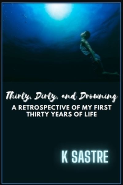 Cover for K. Sastre · Thirty, Dirty, and Drowning (Book) (2022)