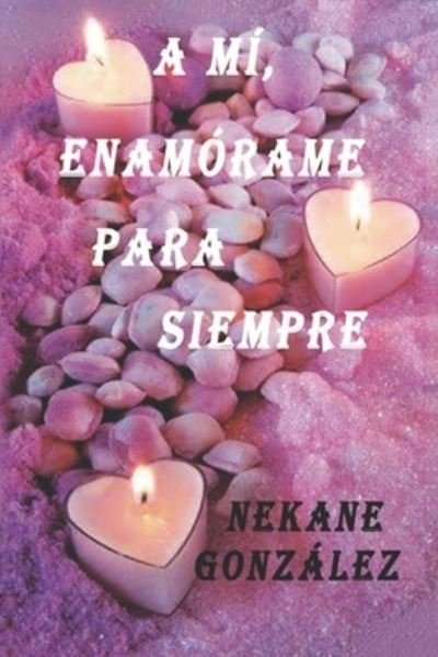 A m, enamrame para siempre - Nekane Gonzlez - Livres - Independently published - 9781973426790 - 30 novembre 2017