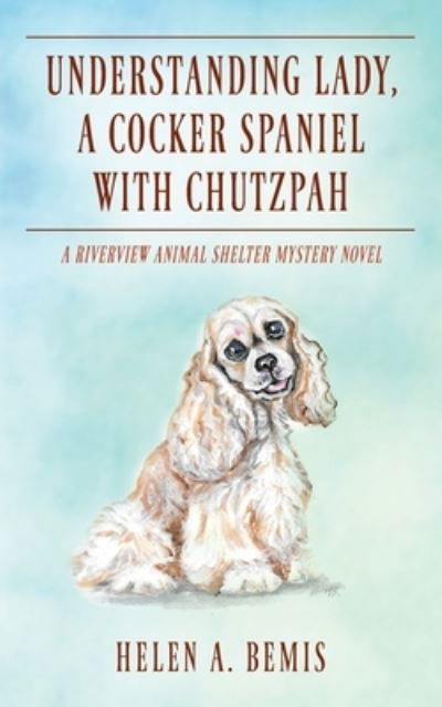 Cover for Helen a Bemis · Understanding Lady, A Cocker Spaniel with Chutzpah: A Riverview Animal Shelter Mystery Novel (Paperback Book) (2021)