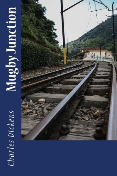 Mugby Junction - Charles Dickens - Livres - CreateSpace Independent Publishing Platf - 9781983904790 - 17 janvier 2018