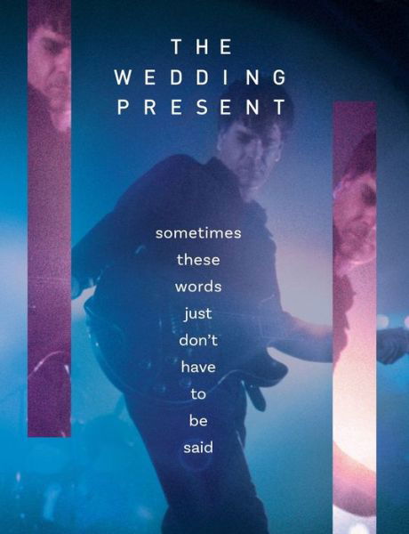 The Wedding Present - Sometimes These Words Just Don't Have To Be Said - David Gedge - Books - This Day in Music Books - 9781999592790 - August 2, 2019
