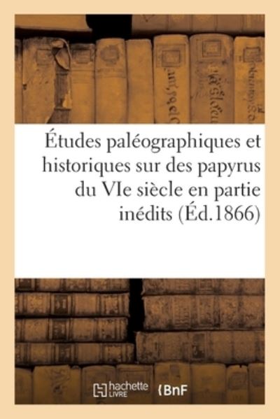 Cover for 0 0 · Etudes Paleographiques Et Historiques Sur Des Papyrus Du Vie Siecle (Paperback Bog) (2017)