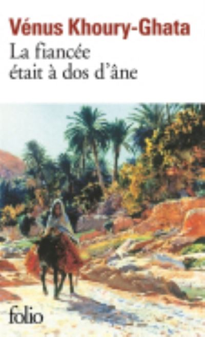 La fiancee etait a dos d'ane - Venus Khoury-Ghata - Libros - Gallimard - 9782070458790 - 4 de julio de 2014