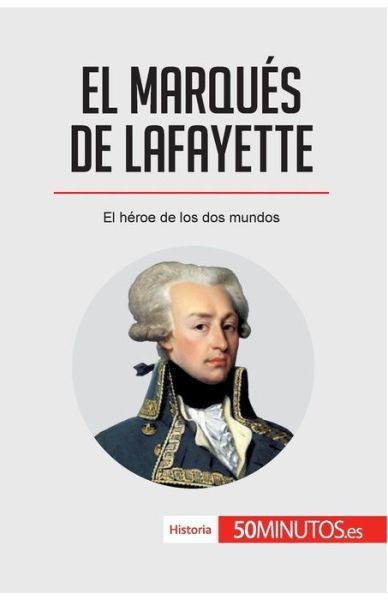 El marques de Lafayette - 50minutos - Bøker - 50minutos.Es - 9782808002790 - 22. september 2017