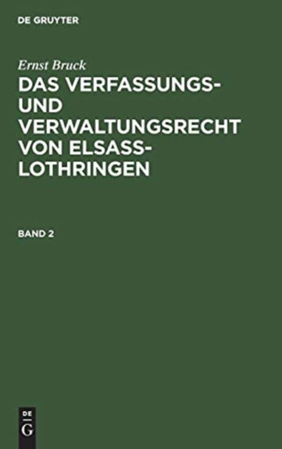 Cover for Ernst Robert Bruck · Verfassungs- Und Verwaltungsrecht Von Elsass-Lothringen (Book) (1909)