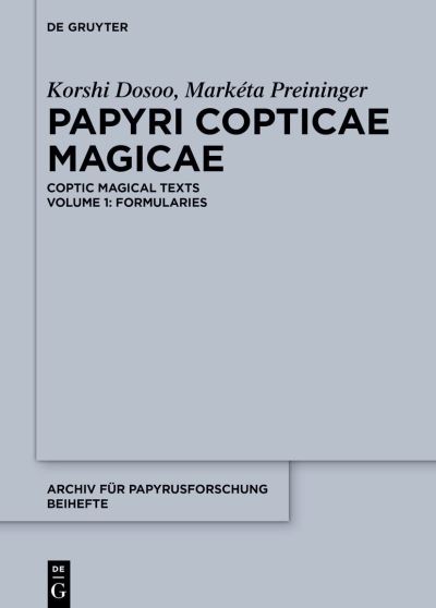 Cover for Korshi Dosoo · Papyri Copticae Magicae: Coptic Magical Texts, Volume 1: Formularies - Archiv fur Papyrusforschung und verwandte Gebiete – Beihefte (Hardcover Book) (2023)