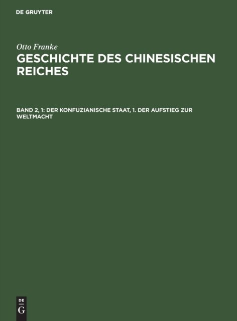 Cover for O Franke · Der konfuzianische Staat, 1. Der Aufstieg zur Weltmacht (Hardcover Book) (1936)