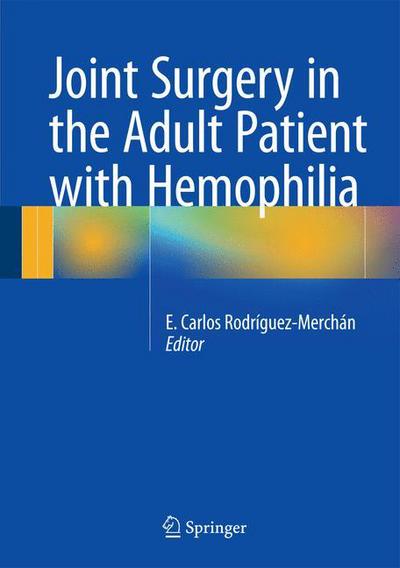 Cover for E Carlos Rodriguez-merchan · Joint Surgery in the Adult Patient with Hemophilia (Hardcover Book) [2015 edition] (2014)