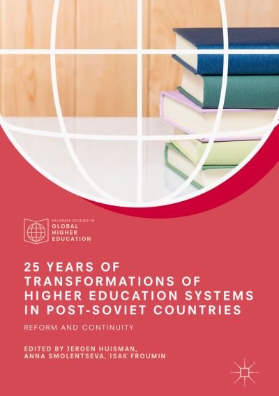 25 Years of Transformations of Higher Education Systems in Post-Soviet Countries: Reform and Continuity - Palgrave Studies in Global Higher Education (Hardcover Book) [1st ed. 2018 edition] (2018)