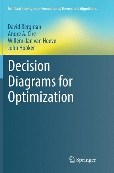 Cover for David Bergman · Decision Diagrams for Optimization - Artificial Intelligence: Foundations, Theory, and Algorithms (Paperback Book) [Softcover reprint of the original 1st ed. 2016 edition] (2018)