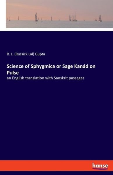 Science of Sphygmica or Sage Kaná - Gupta - Livros -  - 9783337815790 - 15 de agosto de 2019