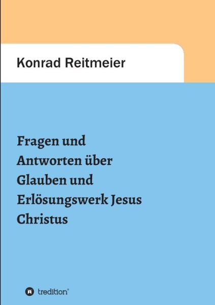 Cover for Konrad Reitmeier · Fragen und Antworten zum Glauben und Erloesungswerk Jesus Christus (Paperback Book) (2021)