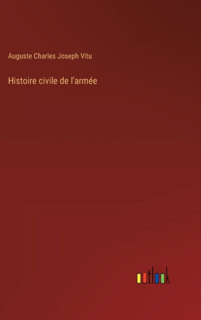 Cover for Auguste Charles Joseph Vitu · Histoire civile de l'armee (Hardcover Book) (2022)