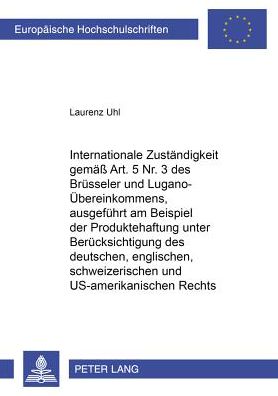 Cover for Laurenz Uhl · Internationale Zustaendigkeit Gemaess Art. 5 Nr. 3 Des Bruesseler Und Lugano-Uebereinkommens, Ausgefuehrt Am Beispiel Der Produktehaftung Unter Beruecksichtigung Des Deutschen, Englischen, Schweizerischen Und Us-Amerikanischen Rechts - Europaeische Hochsc (Paperback Book) [German edition] (2000)