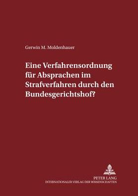 Cover for Gerwin M Moldenhauer · Eine Verfahrensordnung fur Absprachen im Strafverfahren durch den Bundesgerichtshof? - Schriften Zum Strafrecht Und Strafprozessrecht (Pocketbok) [German edition] (2004)