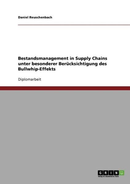 Der Bullwhip-effekt. Bestandsmanagement in Supply Chains. - Daniel Reuschenbach - Kirjat - Grin Verlag Gmbh - 9783638833790 - perjantai 19. lokakuuta 2007